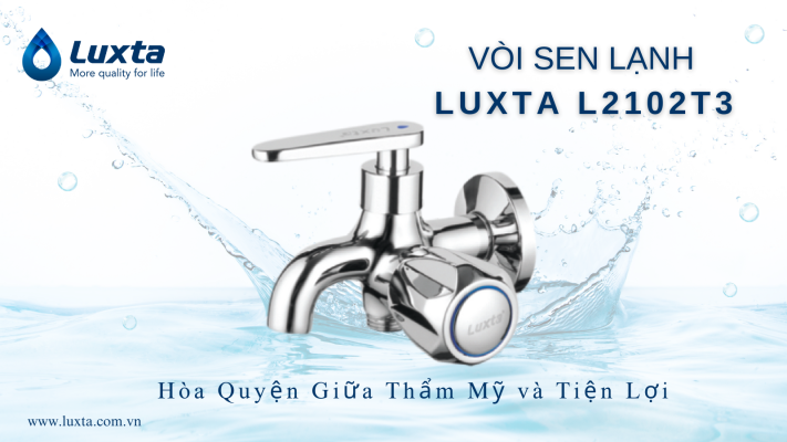 VÒI SEN LẠNH LUXTA L2102T3 Hòa Quyện Giữa Thẩm Mỹ và Tiện Lợi