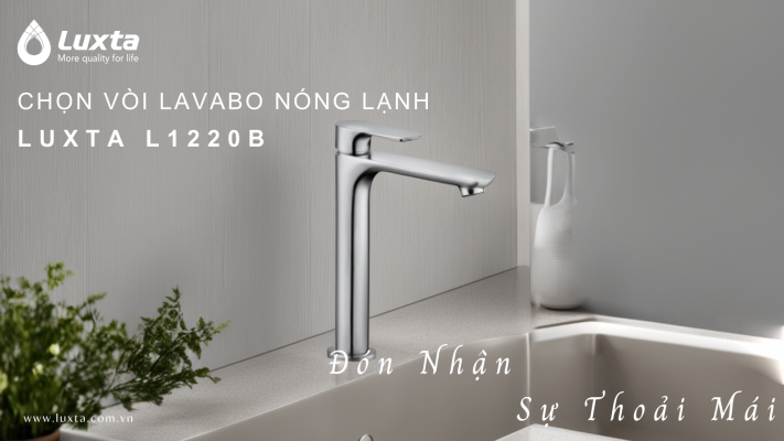 CHỌN VÒI LAVABO NÓNG LẠNH LUXTA L1220B Đón Nhận Sự Thoải Mái